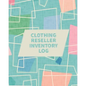 Clothing Reseller Inventory Log Book: Online Seller Planner and Organizer, Income Expense Tracker, Clothing Resale Business, Accounting Log For Resell
