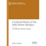 A Cultural History of the 1984 Winter Olympics: The Making of Olympic Sarajevo