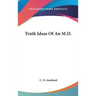 Truth Ideas Of An M.D.