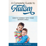 A Complete Guide to Autism: How to Connect with Your Autistic Child