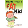 How to Trick a Fat Kid into Weight Loss: For Kids who Hate Diets and Exercise!