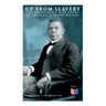 Up From Slavery: The Incredible Life Story of Booker T. Washington
