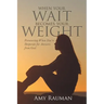 When Your Wait Becomes Your Weight: Persevering When You'Re Desperate for Answers from God