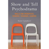 Show and Tell Psychodrama: Skills for Therapists, Coaches, Teachers, Leaders