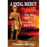 A Fatal Mercy: The Man Who Lost the Civil War