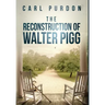 The Reconstruction Of Walter Pigg