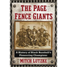 The Page Fence Giants: A History of Black Baseball's Pioneering Champions