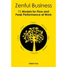Zenful Business: 11 Models for Flow and Peak Performance at Work
