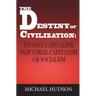 The Destiny of Civilization: Finance Capitalism, Industrial Capitalism or Socialism