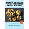 A Geometric Analysis of the Platonic Solids and Other Semi-Regular Polyhedra: With an Introduction to the Phi Ratio, 2nd Edition