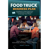 Food Truck Business Plan Handbook to Help Food Truck Event Planners or Beginners to Manage Food Trucks. Strategies of Interior Décor, Food Choices, So
