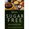 Naturally Sugar-Free - Baked Treats and Dessert Cookbook: Delicious Sugar-Free and Diabetic-Friendly Recipes for the Health-Conscious