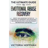 The Ultimate Guide to Emotional Abuse Recovery: Identify and understand the traits of narcissism, co-dependency and gaslighting. Heal and recover afte