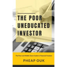 The Poor Uneducated Investor: The Poor and Middle Class's Guide to Financial Freedom