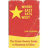 Where East Eats West: The Street-Smarts Guide to Business in China