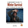 A Beginner's Guide to Winter Survival - How to Survive Cold Weather