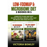 Low-FODMAP & Microbiome Diet: 2 Books In 1: Complete Plans and Easy Recipes for Real Weight Loss, Fast IBS Relief and Healthy Gut.