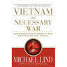 Vietnam the Necessary War: A Reinterpretation of America's Most Disastrous Military Conflict