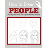 How to Draw People: Step-by-Step Face and Figure Drawing Projects