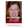 Butch and Sundance: The Lives and Careers of Paul Newman and Robert Redford