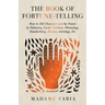 The Book of Fortune-Telling - How to Tell Character and the Future by Palmistry, Cards, Numbers, Phrenology, Handwriting, Dreams, Astrology, Etc