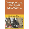 Weaponizing the Spirit Man Within
