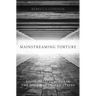 Mainstreaming Torture: Ethical Approaches in the Post-9/11 United States