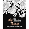 Keep Positive Thinking Anxiety Relief Coloring Book: A Coloring Book for Grown-Ups Providing Relaxation and Encouragement, Anti Stress Beginner-Friend