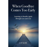 When Goodbye Comes Too Early: Learning To Breathe Again Through Love and Loss