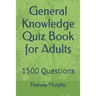 General Knowledge Quiz Book for Adults: 1500 Questions