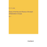 History of the Rise and Influence of the Spirit of Rationalism in Europe: Vol. 1