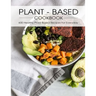 Plant - Based Cookbook: 600 Healthy Plant-Based Recipes For Everyday