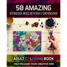 Adult Coloring Book. Help Release Your Creative Side. 50 Amazing Stress Relieving Designs: Vol-02. Relaxing Coloring Books for Men, Women, Girls, Teen