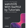watchOS With SwiftUI by Tutorials (Second Edition): Build Great Apps for the Apple Watch