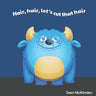 Hair, hair, let's cut that hair: A fun rhyming poem for children about having a hair cut; including some silly things that might happen if their hair