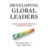 Developing Global Leaders: A Guide to Managing Effectively in Unfamiliar Places