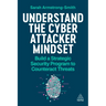 Understand the Cyber Attacker Mindset: Build a Strategic Security Programme to Counteract Threats