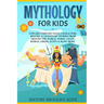 Mythology for Kids: Explore Timeless Tales, Characters, History, & Legendary Stories from Around the World. Norse, Celtic, Roman, Greek, Egypt & Many