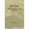Dock Brown: Outlaw of Grayson County, Kentucky