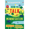 How to Talk Minnesotan: Revised for the 21st Century