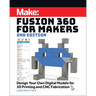Fusion 360 for Makers: Design Your Own Digital Models for 3D Printing and CNC Fabrication