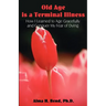 Old Age is a Terminal Illness: How I learned to Age Gracefully and Conquer my Fear of Dying