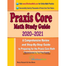Praxis Core Math Study Guide 2020 - 2021: A Comprehensive Review and Step-By-Step Guide to Preparing for the Praxis Core Math (5733)