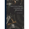Shuttle-craft Courses in Weaving