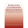 Effective Leadership Management: An Integration of Styles, Skills & Character for Today's Ceos