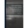 Differential Equations From The Algebraic Standpoint