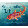 Grandmother Fish: A Child's First Book of Evolution