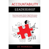 Accountability Leadership: How Great Leaders Build a High Performance Culture of Accountability and Responsibility