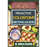 Proactive Colostomy Dieting Guide: Colostomy Cookbook On Easy Dietary Procedures On Slow Fiber Intake, Meal Plans And Recipes To Aid Body Digestion As
