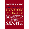 Master of the Senate (Pulitzer Prize Winner): The Years of Lyndon Johnson III